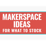 Image of Makerspace ideas for what to stock
