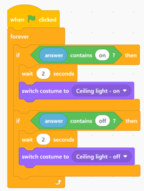 The second one Scratch program blocks that run when the green flag is clicked. The program listens for words in the user's answer and turns a ceiling light graphic on or off based on the command.